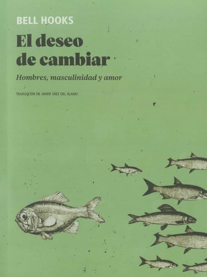 Libro: El deseo de cambiar: hombres, masculinidad y amor escrito por Bell Hooks