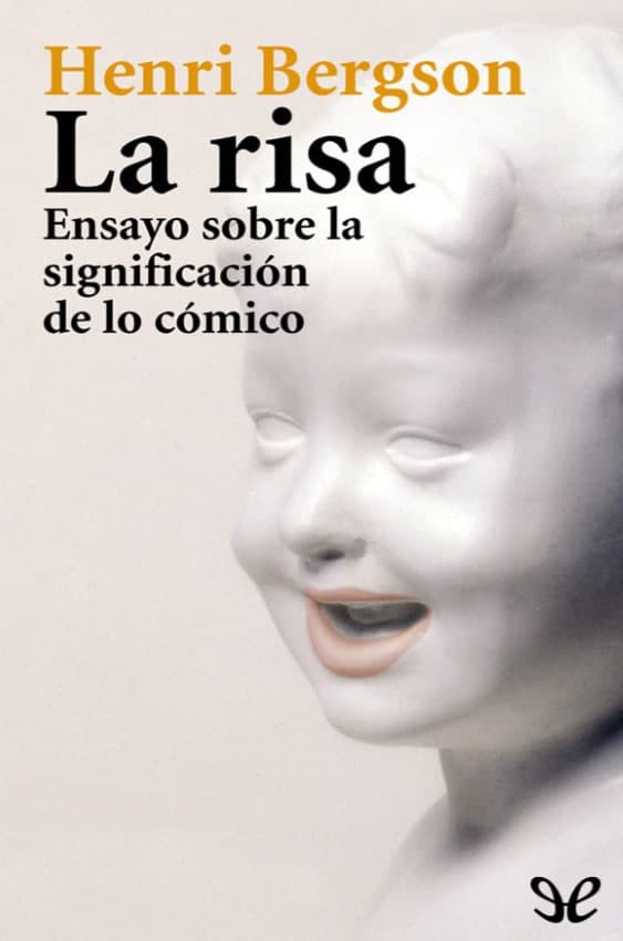 Libro: La risa: Ensayo sobre la significación de lo cómico escrito por Henri Bergson