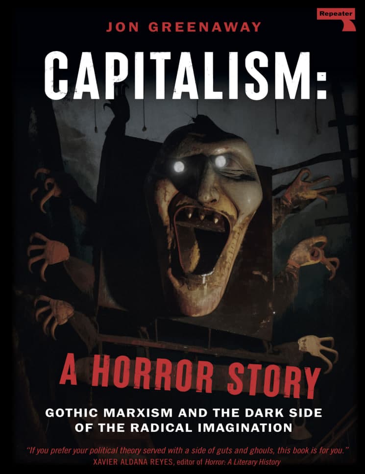 Libro: Capitalism: A Horror Story (Gothic Marxism and The Dark Side of The Radical Imagination) escrito por Jon Greenaway