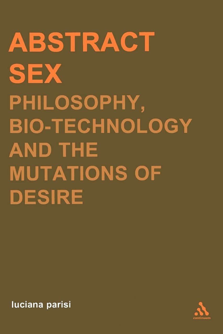 Libro: Abstract Sex: Philosophy, bio-technology and the mutations of desire escrito por Luciana Parisi