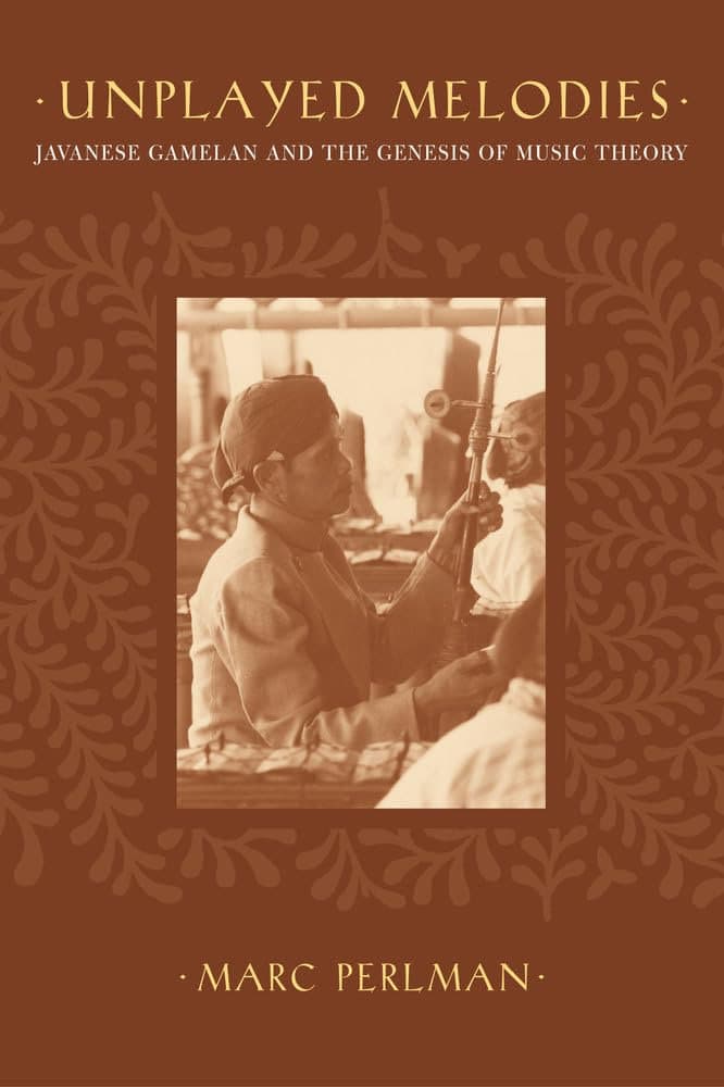 Libro: Unplayed Melodies: Javanese Gamelan and the Genesis of Music Theory escrito por Mark Perlman