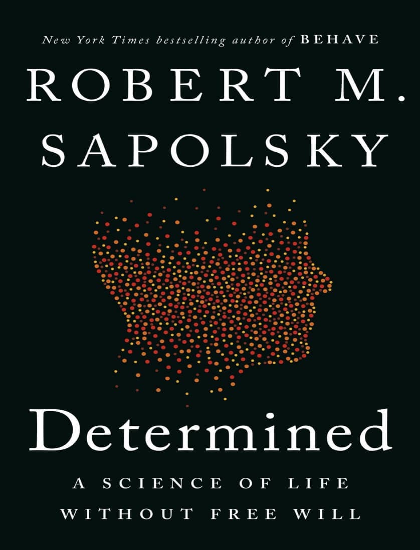 Libro: Determined: A Science of Life without Free Will escrito por Roberty Sapolsky