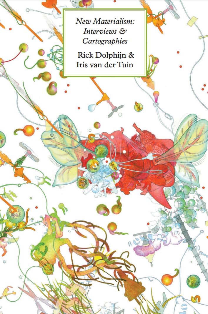 New Materialism: Interviews & Cartographies by Rick Dolphijn, Iris van der Tuin