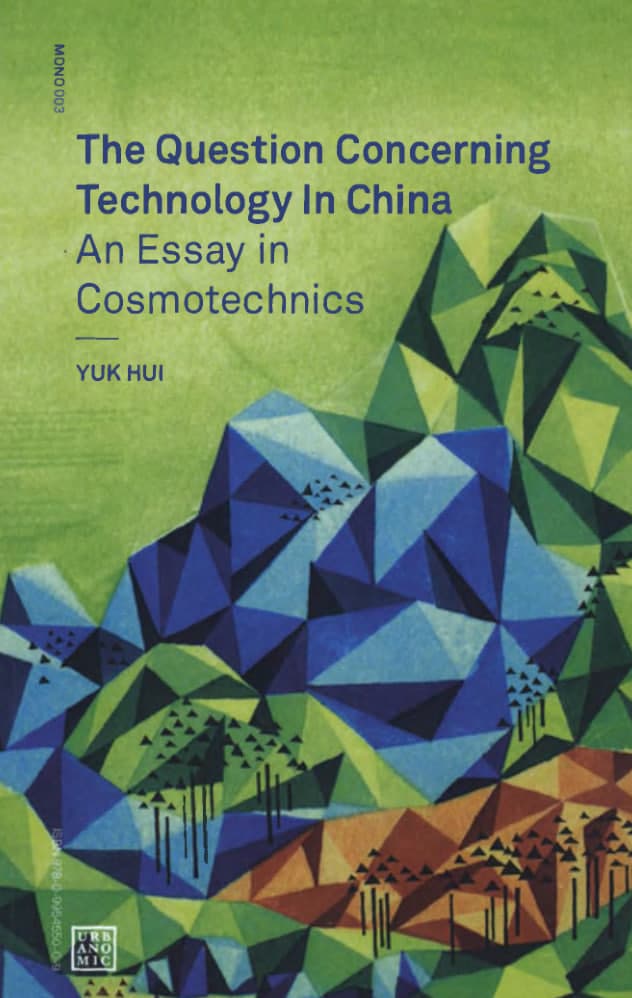 Libro: The Question Concerning Technology in China: An Essay in Cosmotechnics escrito por Yuk Hui